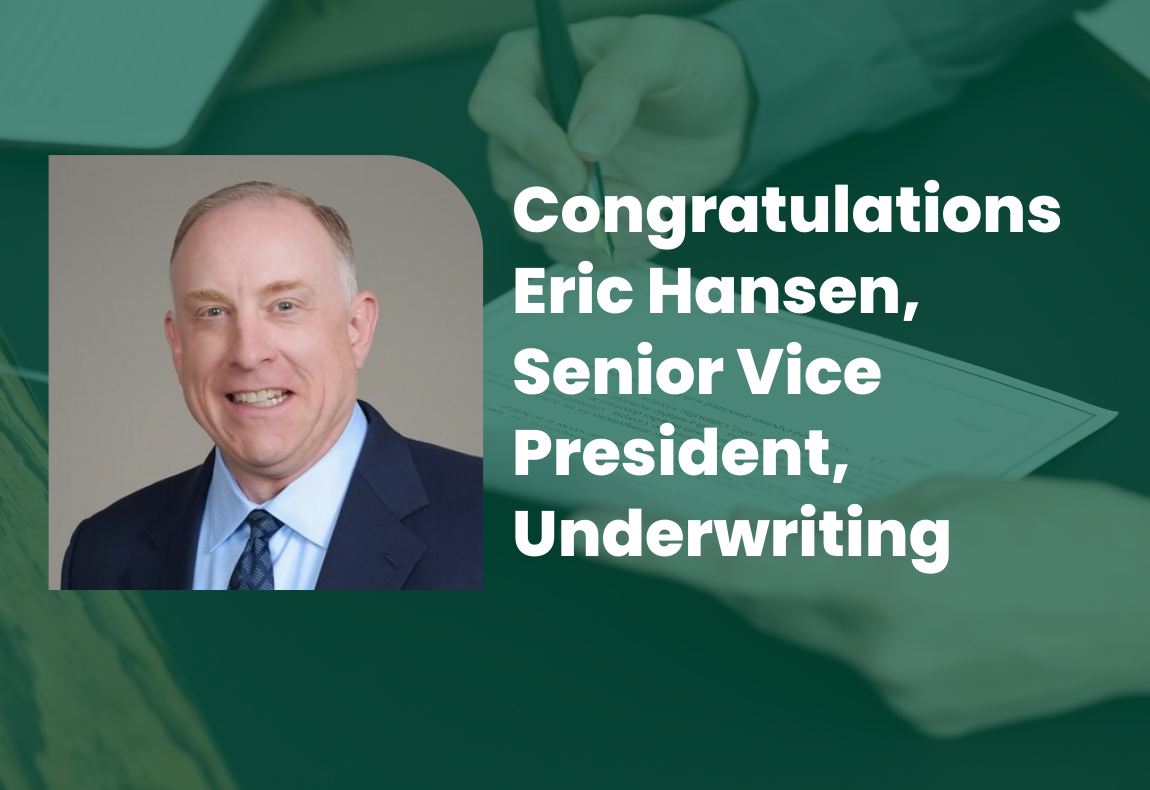 Congratulations, Eric Hansen, Senior Vice President, Underwriting